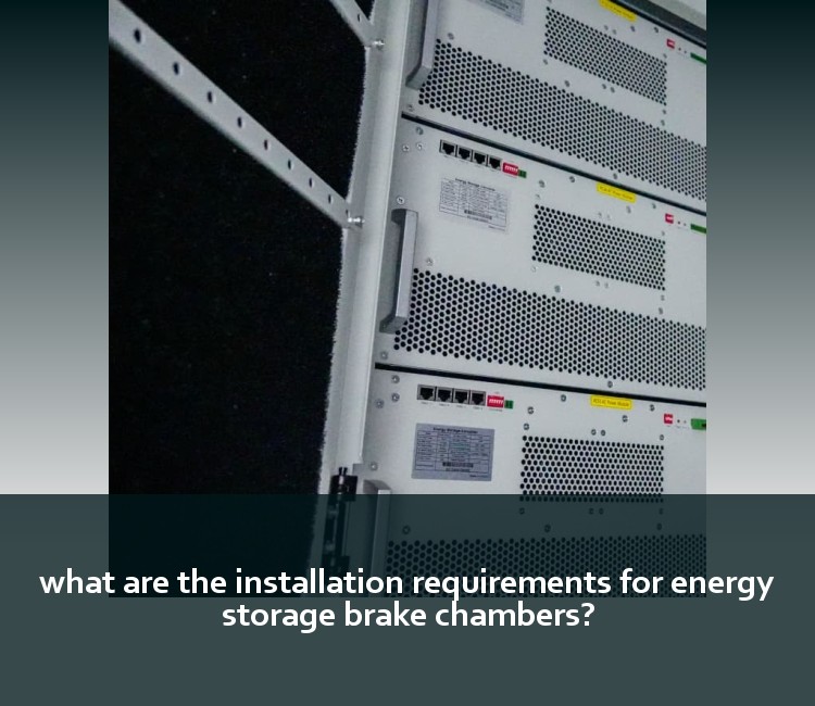 what are the installation requirements for energy storage brake chambers?