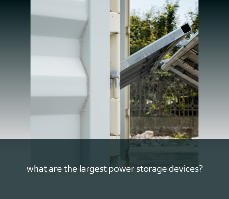 what are the largest power storage devices?