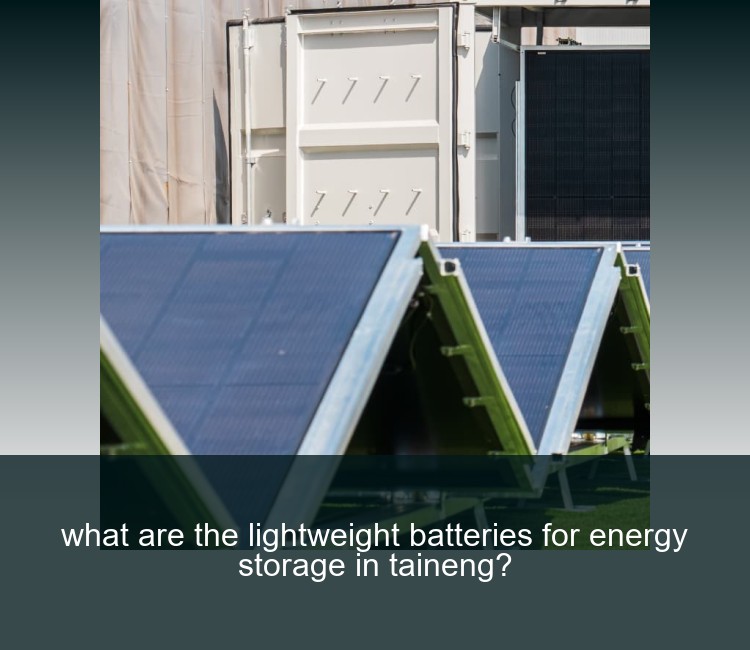 what are the lightweight batteries for energy storage in taineng?