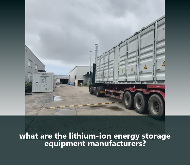 what are the lithium-ion energy storage equipment manufacturers?