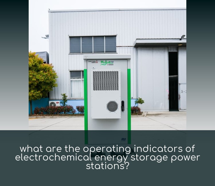 what are the operating indicators of electrochemical energy storage power stations?