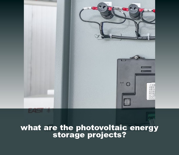 what are the photovoltaic energy storage projects?
