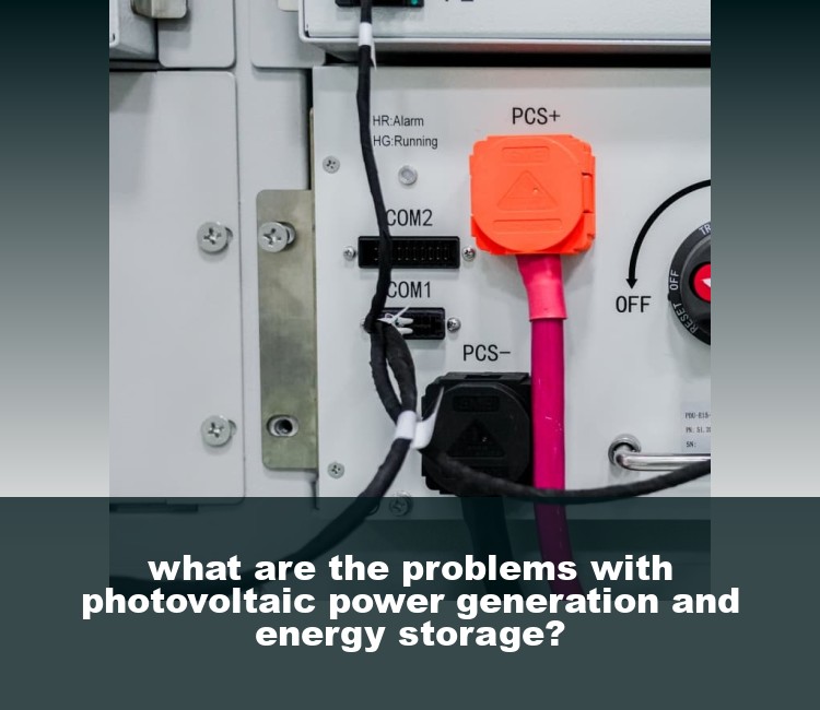 what are the problems with photovoltaic power generation and energy storage?