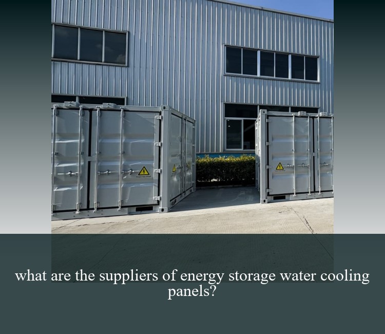 what are the suppliers of energy storage water cooling panels?