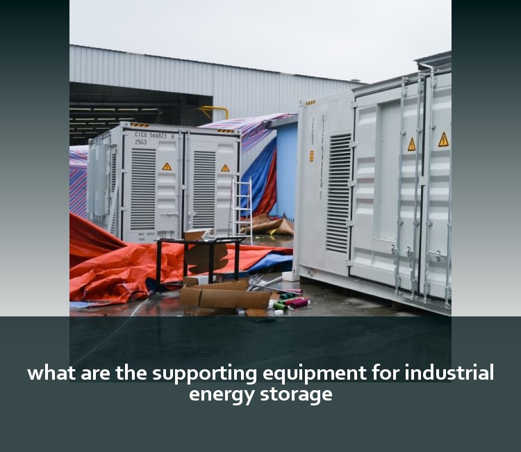 what are the supporting equipment for industrial energy storage