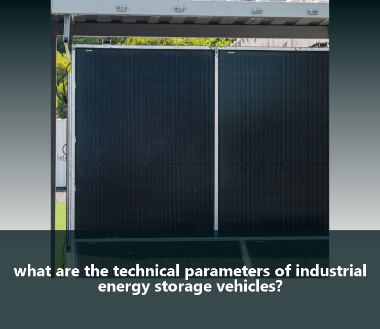 what are the technical parameters of industrial energy storage vehicles?