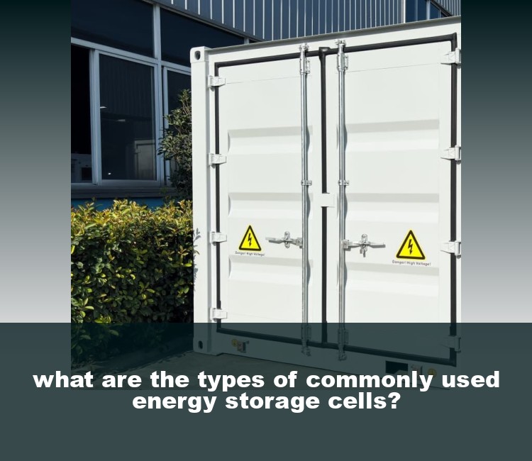 what are the types of commonly used energy storage cells?