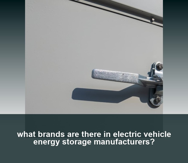 what brands are there in electric vehicle energy storage manufacturers?