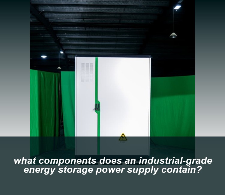 what components does an industrial-grade energy storage power supply contain?