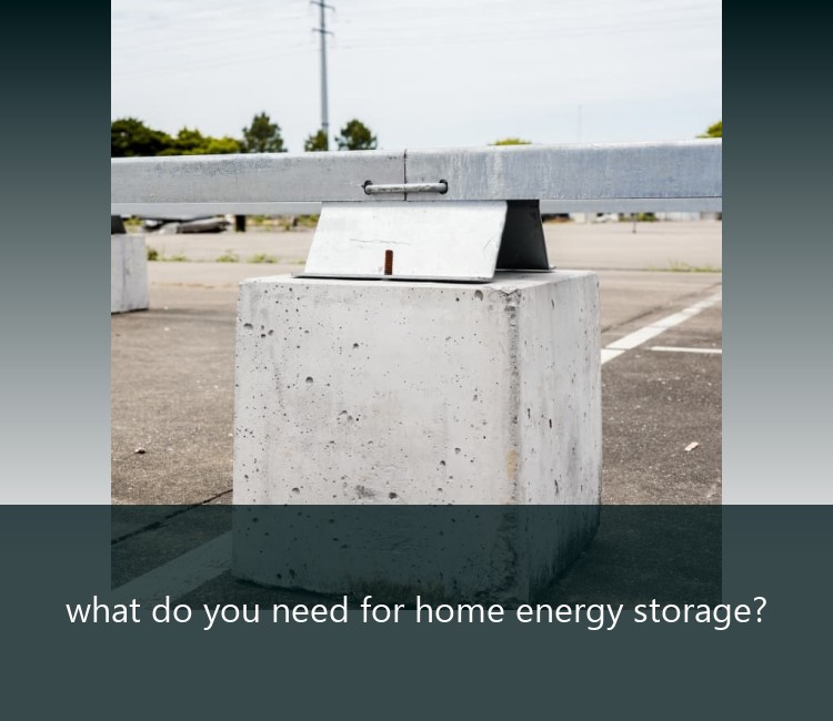 what do you need for home energy storage?