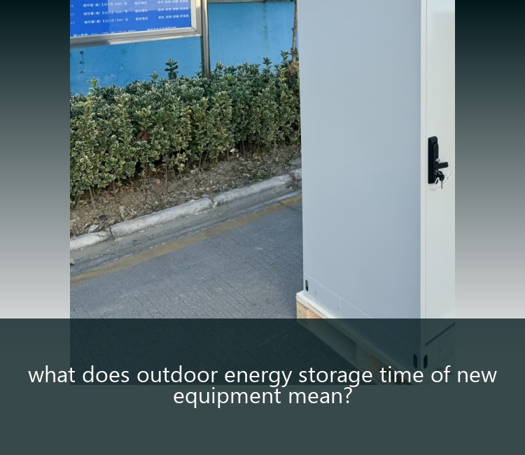 what does outdoor energy storage time of new equipment mean?