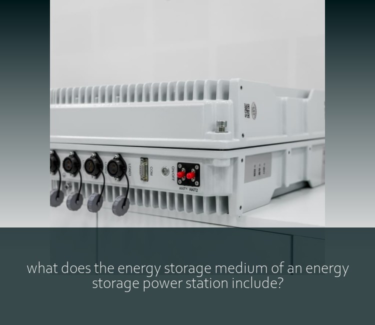 what does the energy storage medium of an energy storage power station include?