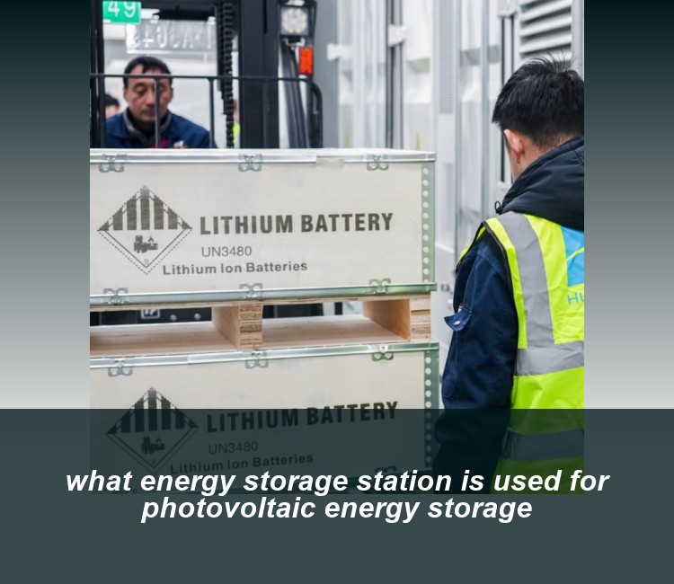 what energy storage station is used for photovoltaic energy storage