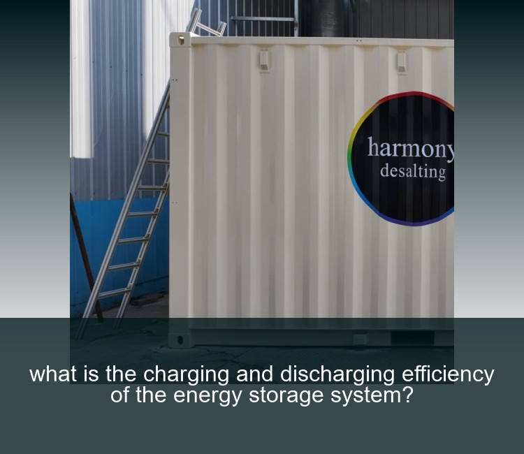 what is the charging and discharging efficiency of the energy storage system?