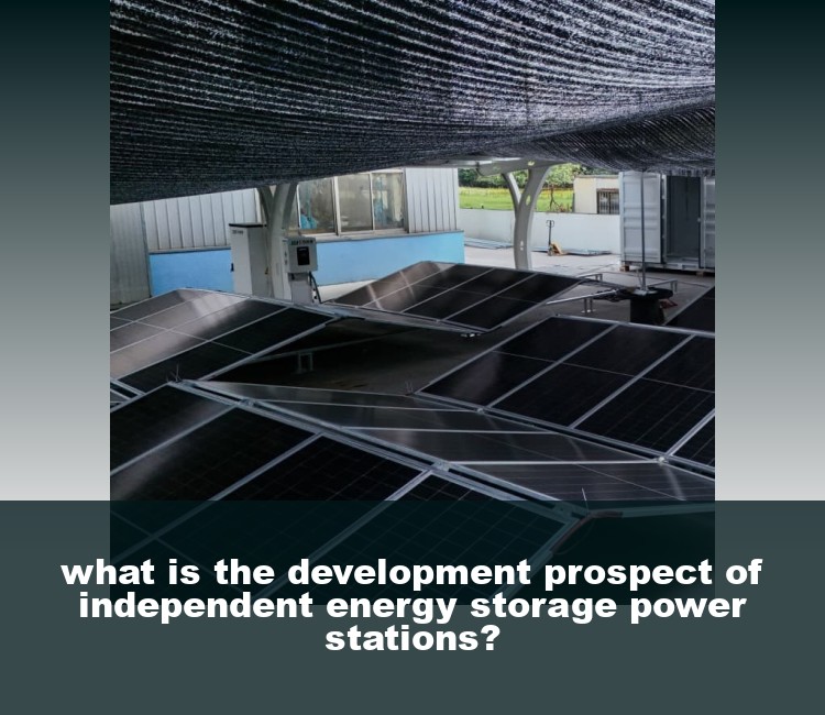 what is the development prospect of independent energy storage power stations?