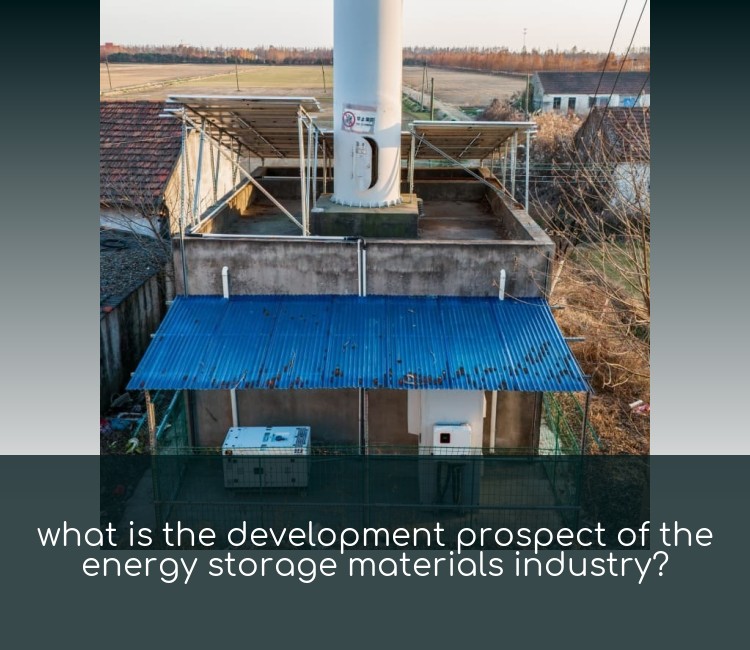 what is the development prospect of the energy storage materials industry?