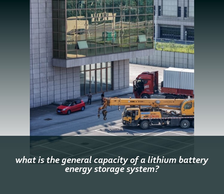 what is the general capacity of a lithium battery energy storage system?