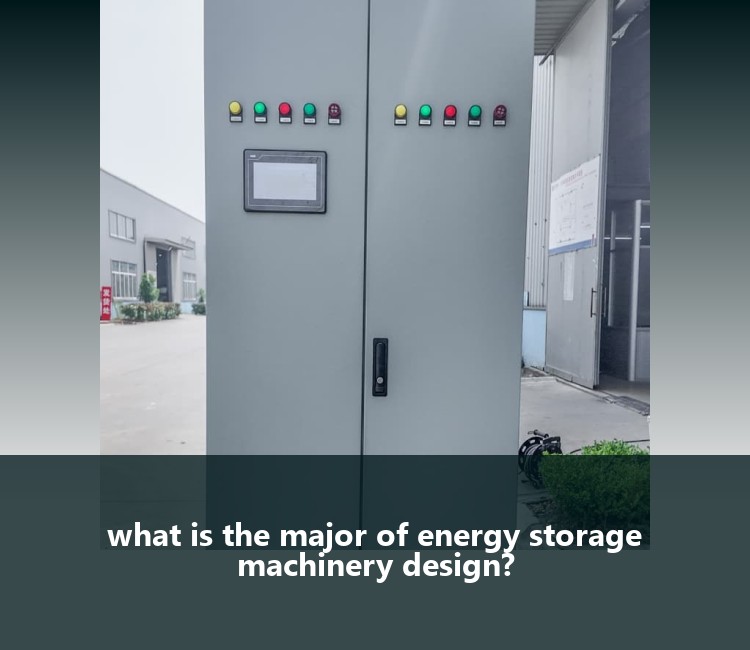 what is the major of energy storage machinery design?