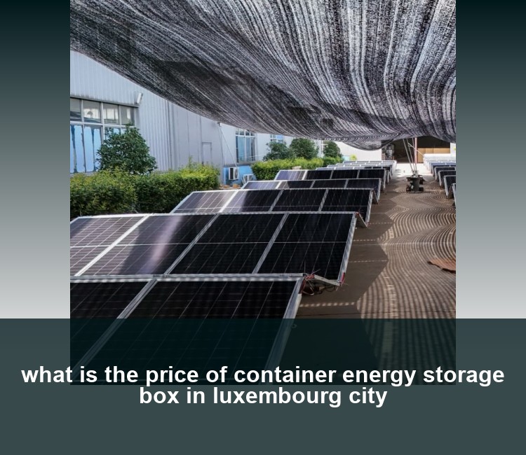 what is the price of container energy storage box in luxembourg city