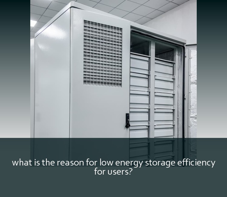 what is the reason for low energy storage efficiency for users?