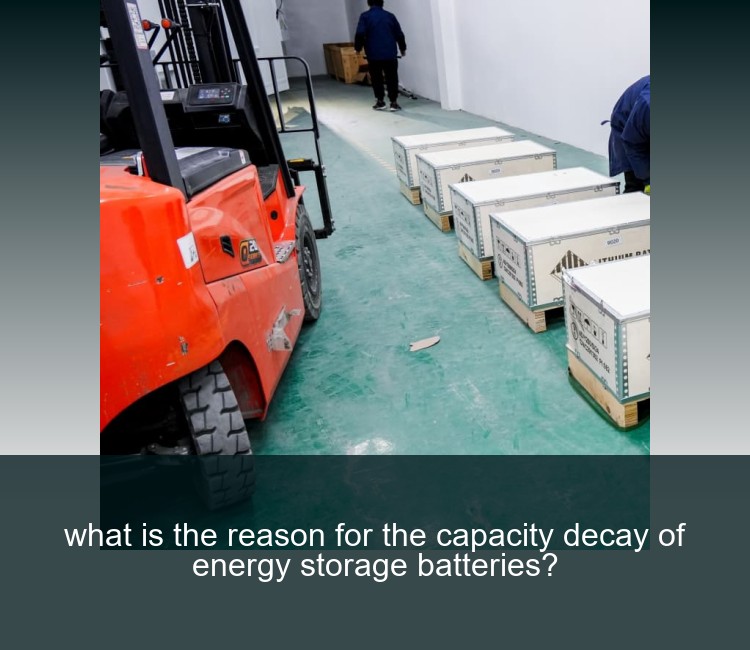 what is the reason for the capacity decay of energy storage batteries?