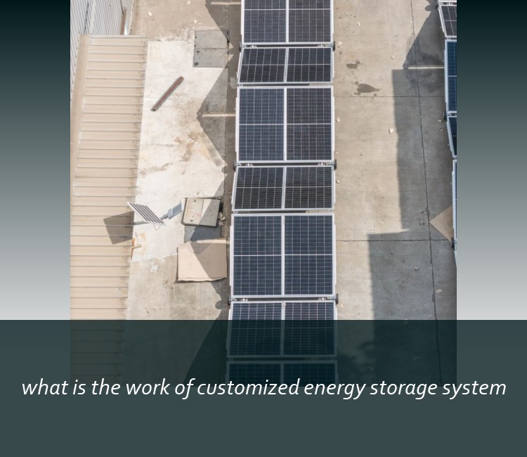 what is the work of customized energy storage system