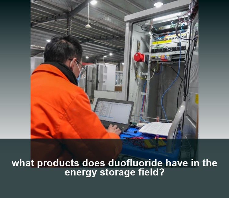 what products does duofluoride have in the energy storage field?