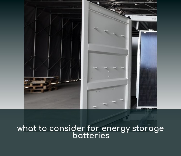 what to consider for energy storage batteries