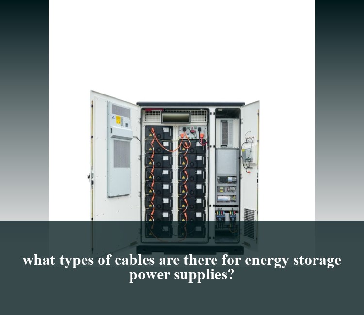 what types of cables are there for energy storage power supplies?