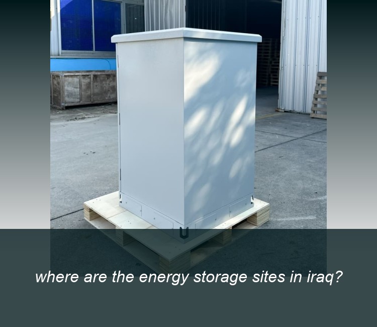 where are the energy storage sites in iraq?