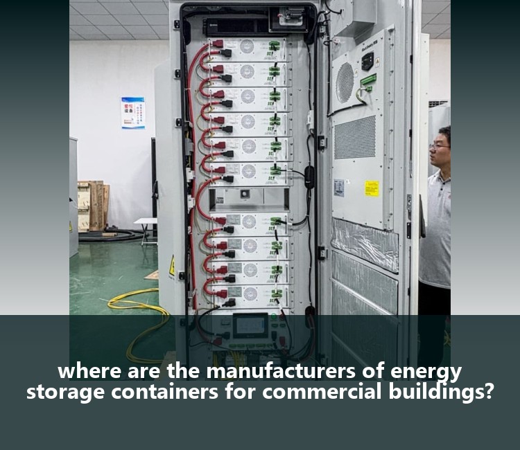 where are the manufacturers of energy storage containers for commercial buildings?