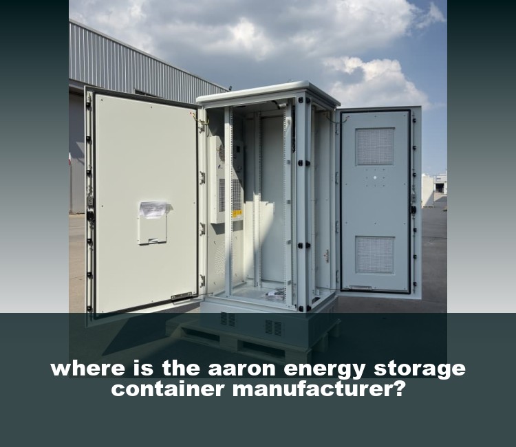 where is the aaron energy storage container manufacturer?