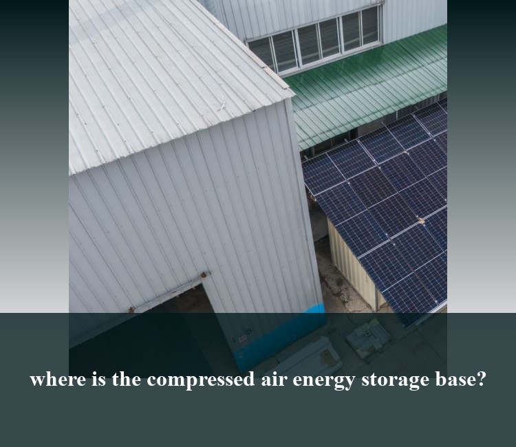 where is the compressed air energy storage base?