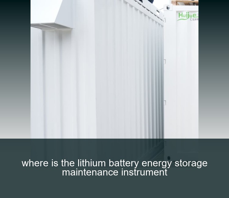 where is the lithium battery energy storage maintenance instrument