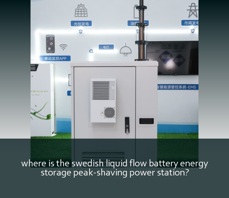 where is the swedish liquid flow battery energy storage peak-shaving power station?
