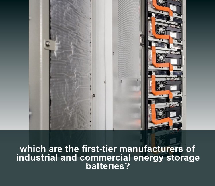 which are the first-tier manufacturers of industrial and commercial energy storage batteries?
