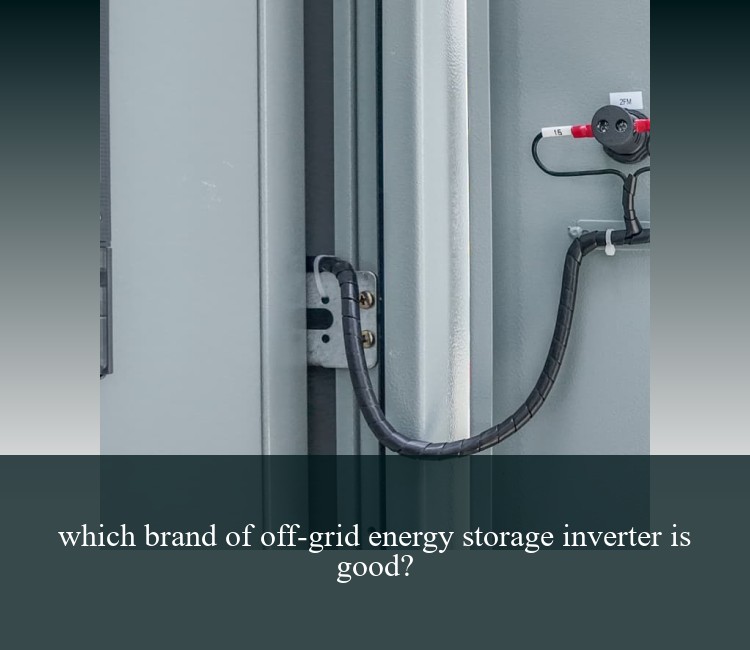 which brand of off-grid energy storage inverter is good?