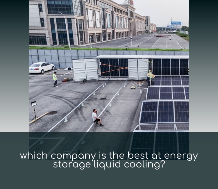 which company is the best at energy storage liquid cooling?