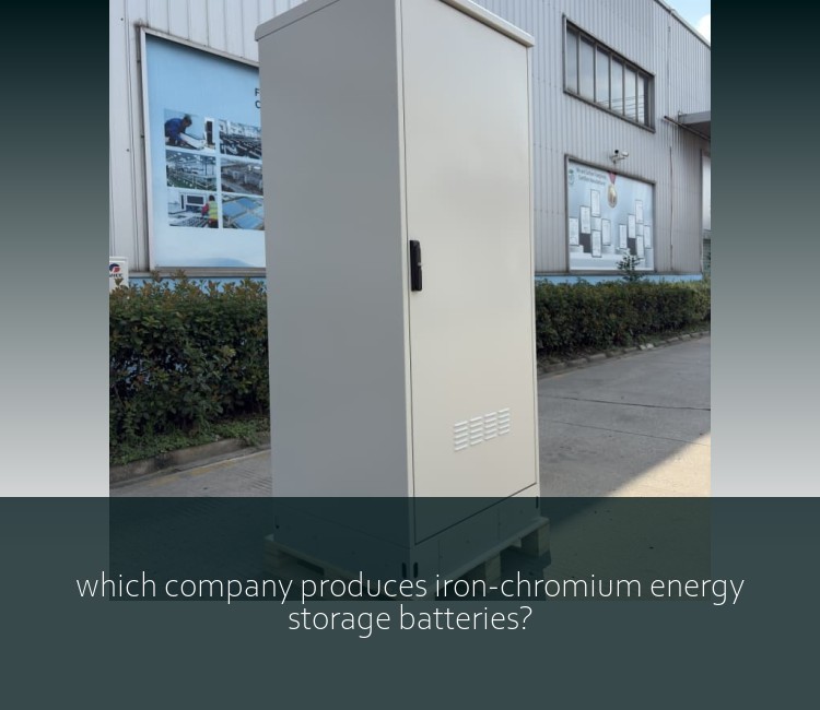 which company produces iron-chromium energy storage batteries?