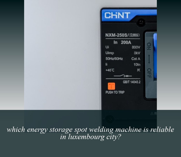 which energy storage spot welding machine is reliable in luxembourg city?