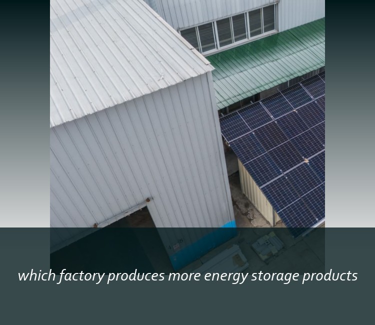 which factory produces more energy storage products