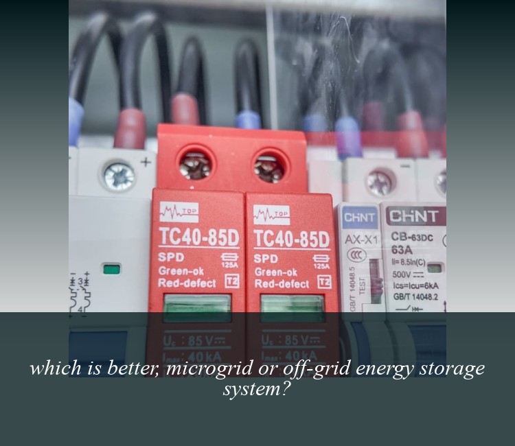 which is better, microgrid or off-grid energy storage system?