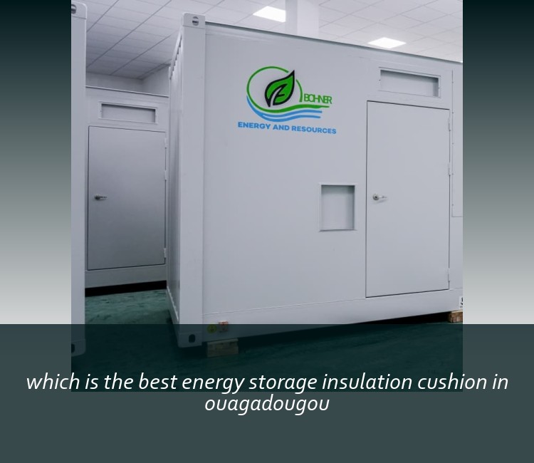 which is the best energy storage insulation cushion in ouagadougou