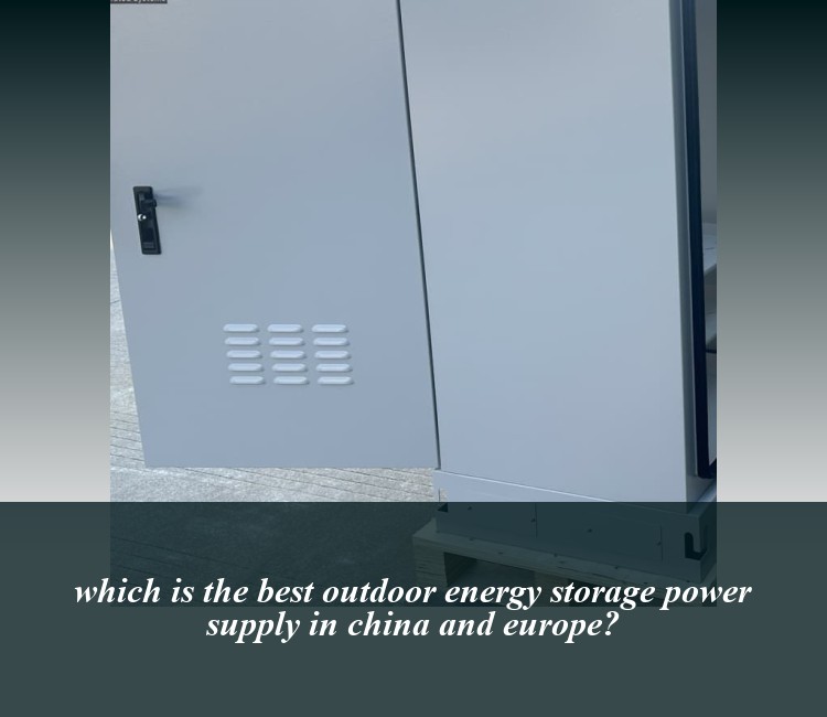which is the best outdoor energy storage power supply in china and europe?