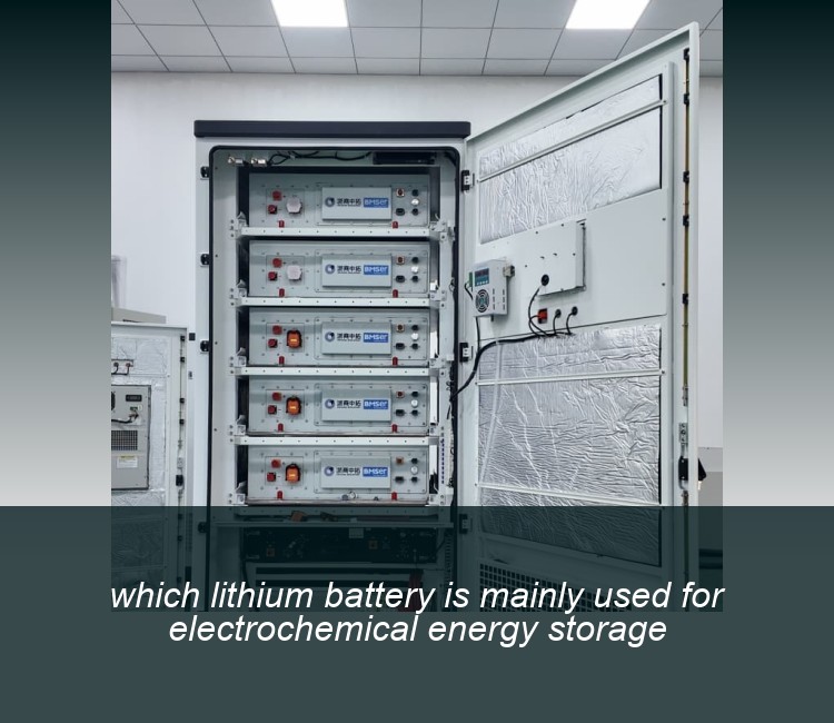 which lithium battery is mainly used for electrochemical energy storage