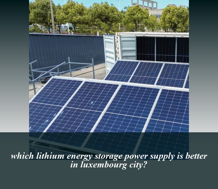 which lithium energy storage power supply is better in luxembourg city?