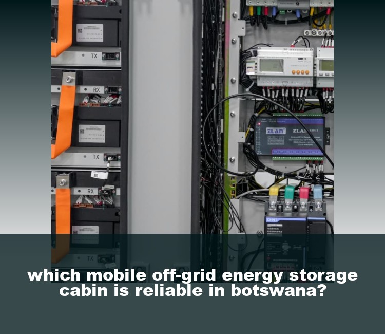 which mobile off-grid energy storage cabin is reliable in botswana?