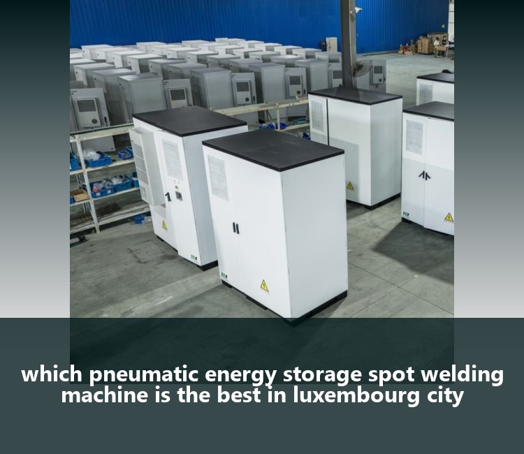 which pneumatic energy storage spot welding machine is the best in luxembourg city