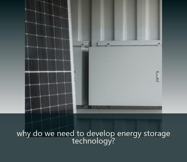 why do we need to develop energy storage technology?