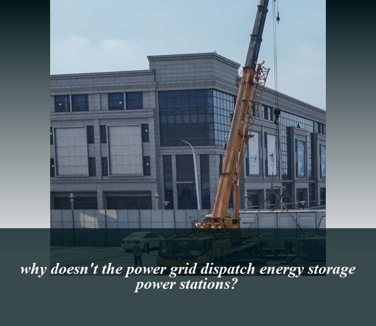 why doesn't the power grid dispatch energy storage power stations?